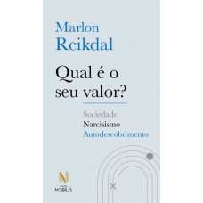 Qual é O Seu Valor?: Sociedade - Narcisismo - Autodescobrimento