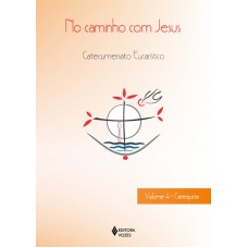 No Caminho Com Jesus - Vol. 4 Catequista: Catecumenato Crismal