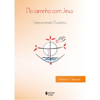 No Caminho Com Jesus - Vol. 4 Catequista: Catecumenato Crismal