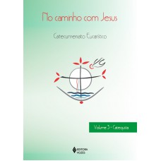 No Caminho Com Jesus - Vol. 3 Catequista: Catecumenato Eucarístico