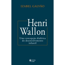 Henri Wallon: Uma Concepção Dialética Do Desenvolvimento Infantil