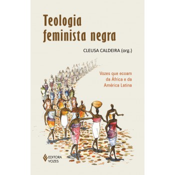 Teologia Feminista Negra: Vozes Que Ecoam Da áfrica E Da América Latina