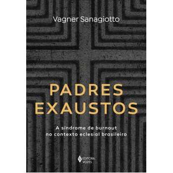 Padres Exaustos: A Síndrome De Burnout No Contexto Eclesial Brasileiro