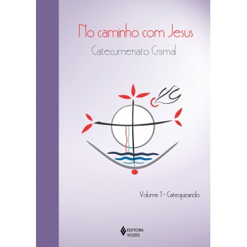 No Caminho Com Jesus - Vol. 1 Catequizando: Catecumenato Crismal