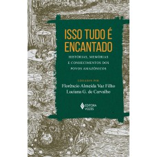 Isso Tudo é Encantado: Histórias, Memórias E Conhecimentos Dos Povos Amazônicos