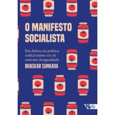 O MANIFESTO SOCIALISTA: EM DEFESA DA POLÍTICA RADICAL NUMA ERA DE EXTREMA DESIGUALDADE