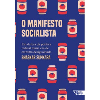 O MANIFESTO SOCIALISTA: EM DEFESA DA POLÍTICA RADICAL NUMA ERA DE EXTREMA DESIGUALDADE