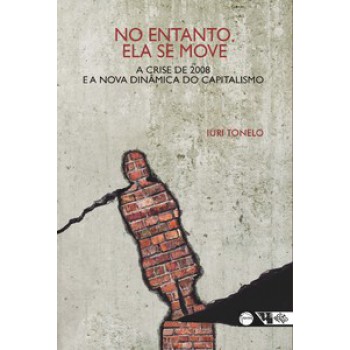 NO ENTANTO, ELA SE MOVE: A CRISE DE 2008 E A NOVA DINÂMICA DO CAPITALISMO