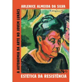 ESTÉTICA DA RESISTÊNCIA: A AUTONOMIA DA ARTE NO JOVEM LUKÁCS