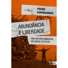 Abundância E Liberdade: Uma História Ambiental Das Ideias Políticas