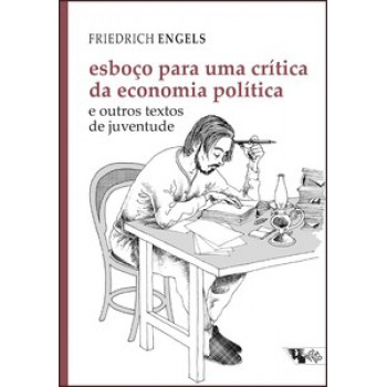 Esboço Para Uma Crítica Da Economia Política: E Outros Textos De Juventude