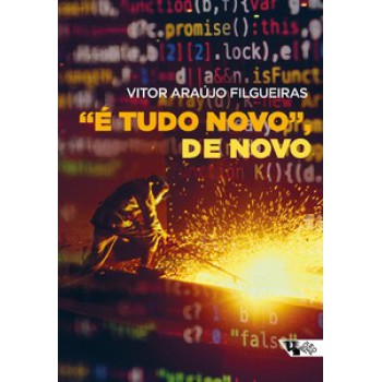 “É TUDO NOVO”, DE NOVO: AS NARRATIVAS SOBRE GRANDES MUDANÇAS NO MUNDO DO TRABALHO COMO FERRAMENTA DO CAPITAL