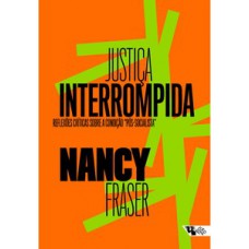 JUSTIÇA INTERROMPIDA: REFLEXÕES CRÍTICAS SOBRE A CONDIÇÃO “PÓS-SOCIALISTA”