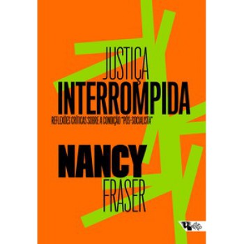 JUSTIÇA INTERROMPIDA: REFLEXÕES CRÍTICAS SOBRE A CONDIÇÃO “PÓS-SOCIALISTA”