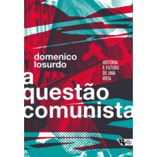 A QUESTÃO COMUNISTA: HISTÓRIA E FUTURO DE UMA IDEIA