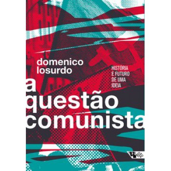 A QUESTÃO COMUNISTA: HISTÓRIA E FUTURO DE UMA IDEIA