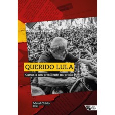 QUERIDO LULA: CARTAS A UM PRESIDENTE NA PRISÃO