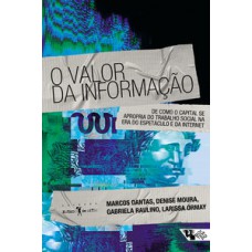 O VALOR DA INFORMAÇÃO: DE COMO O CAPITAL SE APROPRIA DO TRABALHO SOCIAL NA ERA DO ESPETÁCULO E DA INTERNET