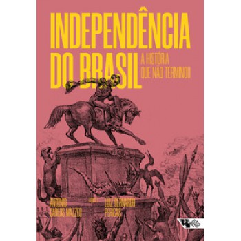 INDEPENDÊNCIA DO BRASIL: A HISTÓRIA QUE NÃO TERMINOU