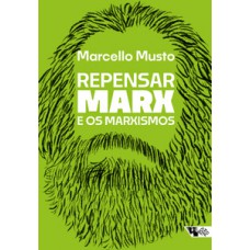 REPENSAR MARX E OS MARXISMOS: GUIA PARA NOVAS LEITURAS