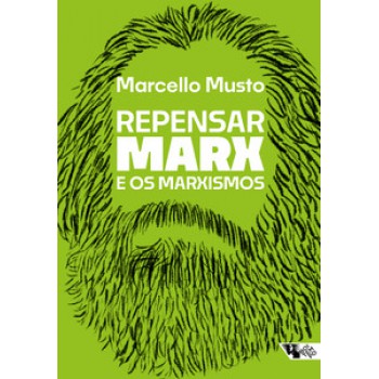 REPENSAR MARX E OS MARXISMOS: GUIA PARA NOVAS LEITURAS