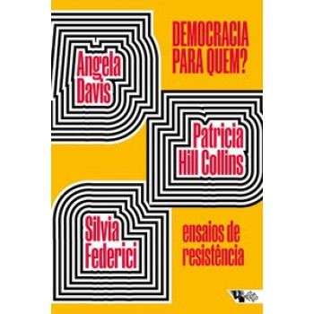 Democracia Para Quem?: Ensaios De Resistência