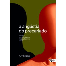 A ANGÚSTIA DO PRECARIADO: TRABALHO E SOLIDARIEDADE NO CAPITALISMO RACIAL