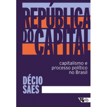 REPÚBLICA DO CAPITAL: CAPITALISMO E PROCESSO POLÍTICO NO BRASIL