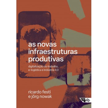 As Novas Infraestruturas Produtivas: Digitalização Do Trabalho, E-logística E Indústria 4.0