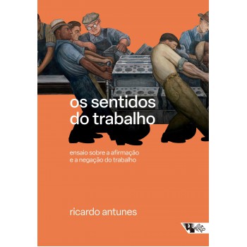 Os Sentidos Do Trabalho: Ensaio Sobre A Airmação E A Negação Do Trabalho
