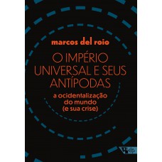 O Império Universal E Seus Antípodas: A Ocidentalização Do Mundo (e Sua Crise)