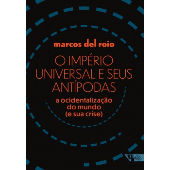 O Império Universal E Seus Antípodas: A Ocidentalização Do Mundo (e Sua Crise)