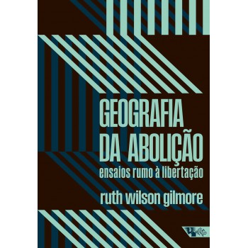 Geograia Da Abolição: Ensaios Rumo à Libertação