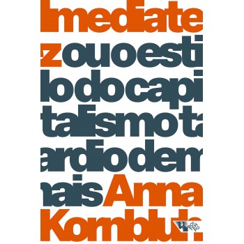 Imediatez: Ou O Estilo Do Capitalismo Tardio Demais