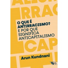 O Que é Antirracismo ?: E Por Que Signiica Anticapitalismo