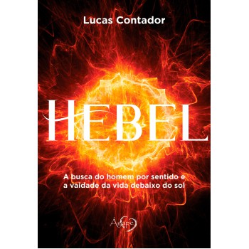 Hebel: A Busca Do Homem Por Sentido E A Vaidade Da Vida Debaixo Do Sol