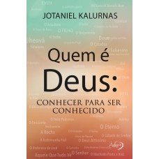 Quem é Deus: Conhecer Para Ser Conhecido