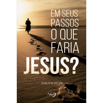Em Seus Passos O Que Faria Jesus?