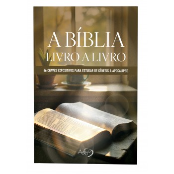 A Bíblia: Livro A Livro: 66 Chaves Expositivas Para Estudar De Gênesis A Apocalipse