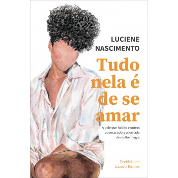 Tudo Nela é De Se Amar: A Pele Que Habito E Outros Poemas Sobre A Jornada Da Mulher Negra