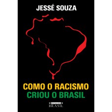 Como O Racismo Criou O Brasil