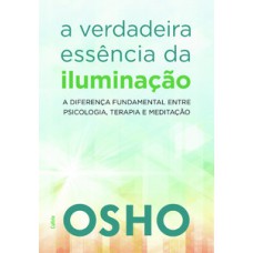 A Verdadeira Essência Da Iluminação: Saiba A Diferença Fundamental Entre Psicologia, Terapia E Meditação