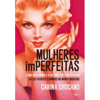 Mulheres Imperfeitas: Como Hollywood E A Cultura Pop Construíram Falsos Padrões Femininos No Mundo Moderno