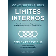 Como Superar Seus Limites Internos: Aprenda A Vencer Seus Bloqueios E Suas Batalhas Interiores De Criatividade