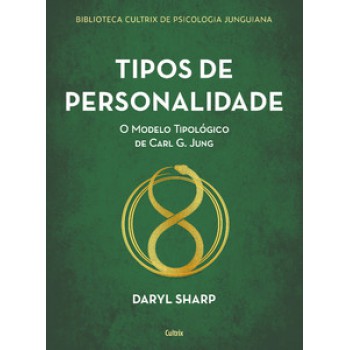 Tipos De Personalidade - Nova Edição: O Modelo Tipológico De Carl G. Jung