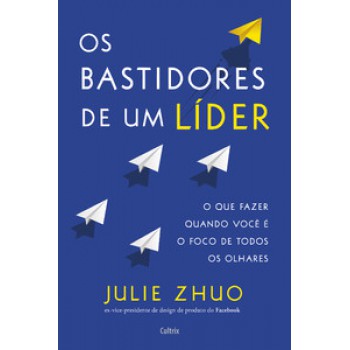 Os Bastidores De Um Líder: O Que Fazer Quando Você é O Foco De Todos Os Olhares