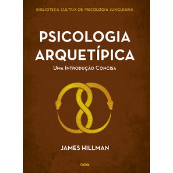 Psicologia Arquetípica: Uma Introdução Concisa