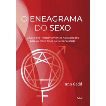 O Eneagrama Do Sexo: O Guia Dos Relacionamentos Apaixonados Para Os Nove Tipos De Personalidade