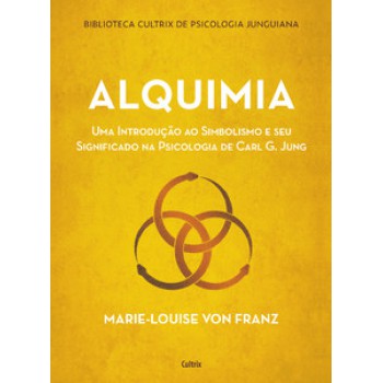 Alquimia: Uma Introdução Ao Simbolismo E Seu Significado Na Psicologia De Carl G. Jung