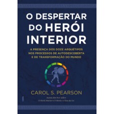 O Despertar Do Herói Interior: A Presença Dos Doze Arquétipos Nos Processos De Autodescoberta E De Transformação Do Mundo